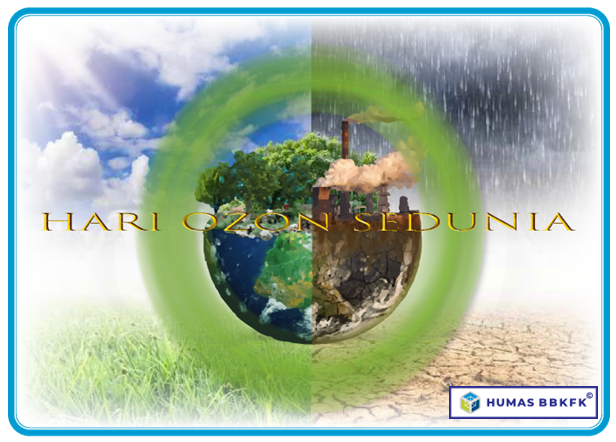 SELAMAT HARI OZON SEDUNIA : SERTIFIKASI INDUSTRI HIJAU SOLUSI MENGURANGI PERUBAHAN IKLIM UNTUK SELAMATKAN BUMI                        Bagian 3 : “Kontribusi BBSPJIKFK KEMENPERIN Selamatkan Bumi”